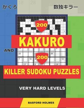 portada 200 Kakuro and 200 Killer Sudoku puzzles. Very hard levels.: Kakuro 12x12 + 14x14 + 16x16 + 18x18 and Sumdoku 8x8 + 9x9 Very hard Sudoku puzzles. (plu (en Inglés)