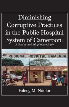 portada Diminishing Corruptive Practices in the Public Hospital System of Cameroon: A Qualitative Multiple Case Study (in English)