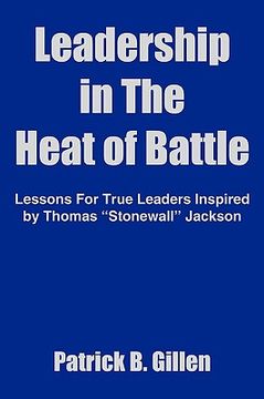 portada leadership in the heat of battle: lessons for true leaders inspired by thomas "stonewall" jackson (en Inglés)
