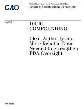 portada Drug compounding :clear authority and more reliable data needed to strengthen FDA oversight : report to congressional requesters.