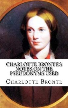 portada Charlotte Bronte's Notes on the pseudonyms used (en Inglés)
