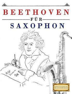 portada Beethoven Für Saxophon: 10 Leichte Stücke Für Saxophon Anfänger Buch (en Alemán)