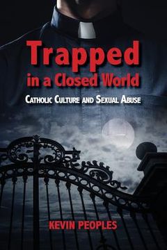 portada Trapped in a Closed World: Catholic Culture and Sexual Abuse (en Inglés)