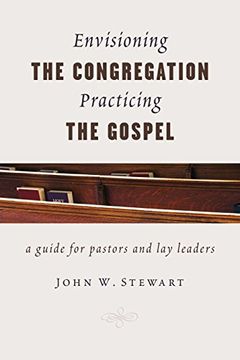 portada Envisioning the Congregation, Practicing the Gospel: A Guide for Pastors and lay Leaders (en Inglés)