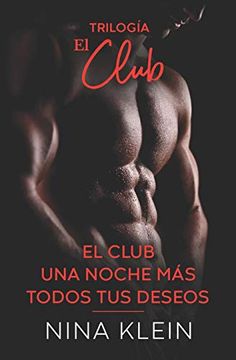 portada Trilogía el Club: "el Club", "Una Noche Más" y "Todos tus Deseos"