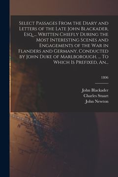 portada Select Passages From the Diary and Letters of the Late John Blackader, Esq. ... Written Chiefly During the Most Interesting Scenes and Engagements of (en Inglés)