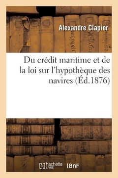 portada Du Crédit Maritime Et de la Loi Sur l'Hypothèque Des Navires (en Francés)