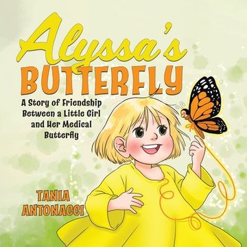portada Alyssa'S Butterfly: A Story of Friendship Between a Little Girl and her Medical Butterfly (en Inglés)