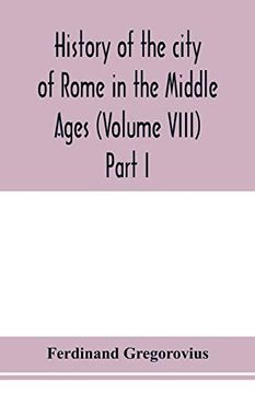 portada History of the City of Rome in the Middle Ages (Volume Viii) Part i 