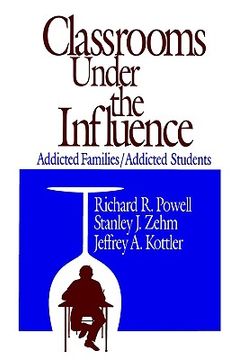 portada classrooms under the influence: addicted families/addicted students (en Inglés)