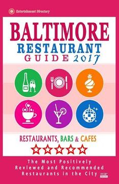 portada Baltimore Restaurant Guide 2017: Best Rated Restaurants in Baltimore, Maryland - 500 Restaurants, Bars and Cafés recommended for Visitors, 2017