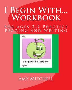 portada I Begin With...Workbook.: For ages 3-7 Practice reading and writing.