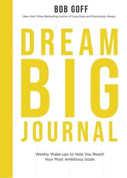 portada Dream big Journal: Weekly Wake-Ups to Help you Reach Your Most Ambitious Goals 