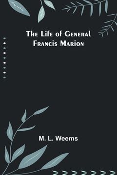 portada The Life of General Francis Marion (en Inglés)