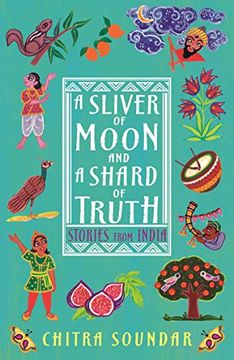 portada A Sliver of Moon and a Shard of Truth (Stories From India) (en Inglés)