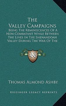 portada the valley campaigns: being the reminiscences of a non-combatant while between the lines in the shenandoah valley during the war of the stat (en Inglés)