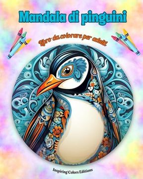 portada Mandala di pinguini Libro da colorare per adulti Disegni antistress per incoraggiare la creatività: Immagini mistiche di pinguini per alleviare lo str (en Italiano)
