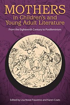 portada Mothers in Children's and Young Adult Literature: From the Eighteenth Century to Postfeminism (Children's Literature Association Series) (en Inglés)