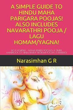 portada A Simple Guide to Hindu Maha Parigara Poojas! Also Includes Navarathri Pooja / Lagu Homam/Yagna!: Do It Yourself - Maha Remedy Poojas! a Simple Handbo