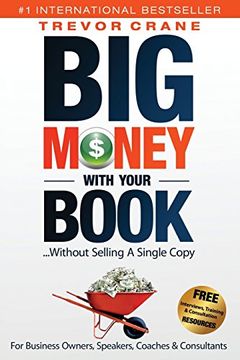 portada Big Money With Your Book...Without Selling A Single Copy: For Business Owners, Speakers, Coaches & Consultants