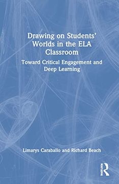 portada Drawing on Students’ Worlds in the ela Classroom: Toward Critical Engagement and Deep Learning (en Inglés)