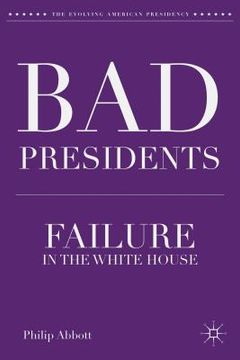 portada Bad Presidents: Failure in the White House (en Inglés)