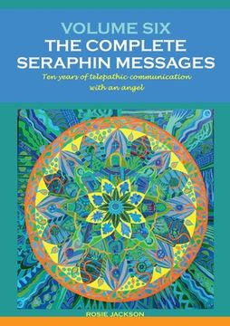 portada Volume 6: The Complete Seraphin Messages: Ten Years of Telepathic Conversation With an Angel: 9 (en Inglés)