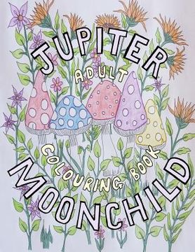 portada Jupiter Moonchild, Adult Colouring Book.: Flowers and Nature (en Inglés)