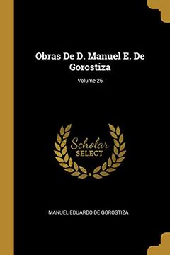 portada Obras de D. Manuel E. de Gorostiza; Volume 26
