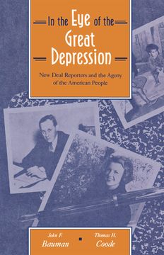 portada in the eye of the great depression: new deal reporters and the agony of the american people (en Inglés)
