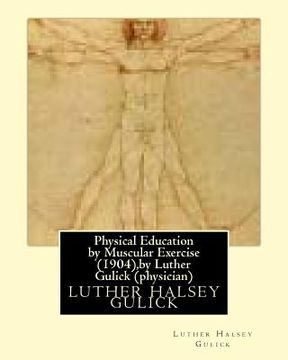 portada Physical Education by Muscular Exercise (1904), by Luther Gulick (physician) (en Inglés)