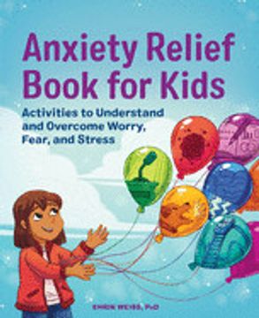 portada Anxiety Relief Book for Kids: Activities to Understand and Overcome Worry, Fear, and Stress