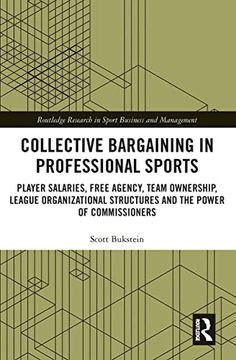 portada Collective Bargaining in Professional Sports: Player Salaries, Free Agency, Team Ownership, League Organizational Structures and the Power of. Research in Sport Business and Management) (in English)