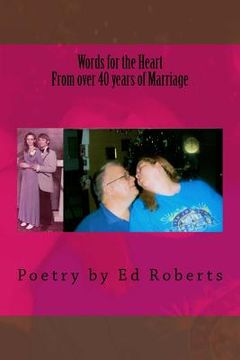 portada Words for the Heart from over 40 years of Marriage: Poetry by Ed Roberts (en Inglés)