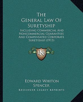 portada the general law of suretyship: including commercial and noncommercial guarantees and compensated corporate suretyship (1913) (en Inglés)