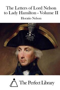 portada The Letters of Lord Nelson to Lady Hamilton - Volume II (en Inglés)