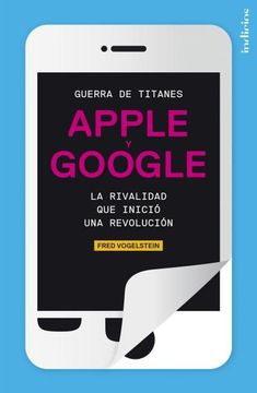 portada Guerra de Titanes: Apple y Google: La Rivalidad Que Inicio una Revolucion