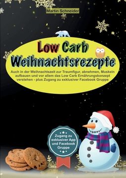 portada Low Carb Weihnachtsrezepte: Auch in der Weihnachtszeit zur Traumfigur, abnehmen, Muskeln aufbauen und vor allem das Low Carb Ernährungskonzept ver (en Alemán)