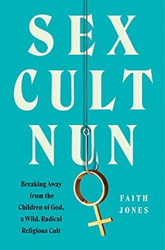 portada Sex Cult Nun: Breaking Away From the Children of God, a Wild, Radical Religious Cult (en Inglés)