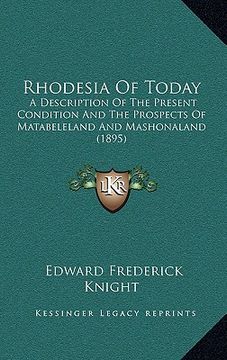 portada rhodesia of today: a description of the present condition and the prospects of matabeleland and mashonaland (1895) (in English)