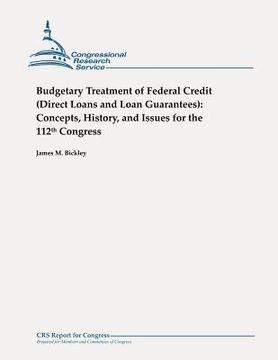 portada Budgetary Treatment of Federal Credit (Direct Loans and Loan Guarantees): Concepts, History, and Issues for the 112th Congress (in English)