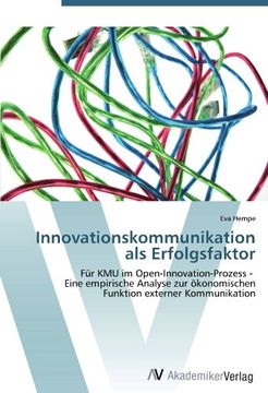 portada Innovationskommunikation als Erfolgsfaktor: Für KMU im Open-Innovation-Prozess -   Eine empirische Analyse zur ökonomischen Funktion externer Kommunikation