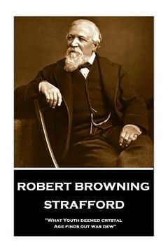 portada Robert Browning - Strafford: "What Youth deemed crystal, Age finds out was dew" (en Inglés)