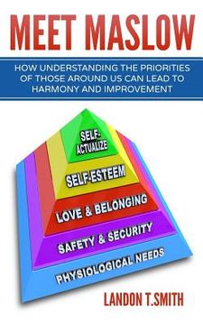 portada Meet Maslow: How Understanding the Priorities of Those Around Us Can Lead To Harmony And Improvement (en Inglés)