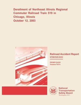 portada Railroad Accident Report: Derailment of Northeast Illinois Regional Commuter Railroad Train 519 in Chicago, Illinois October 12, 2003 (en Inglés)