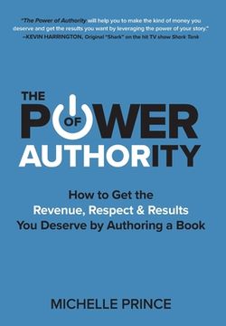 portada The Power of Authority: How to Get the Revenue, Respect & Results You Deserve by Authoring a Book (en Inglés)