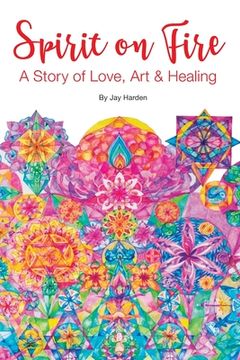 portada Spirit on Fire: A Story of Love, Art & Healing (en Inglés)