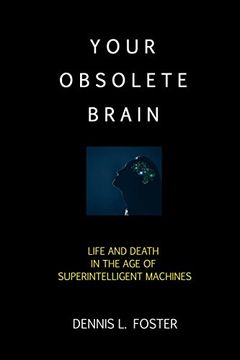 portada Your Obsolete Brain: Life and Death in the Age of Superintelligent Machines