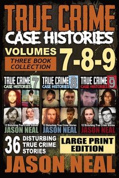 portada True Crime Case Histories - (Books 7, 8, & 9): 36 Disturbing True Crime Stories (3 Book True Crime Collection) LARGE PRINT EDITION (en Inglés)