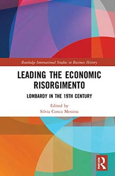 portada Leading the Economic Risorgimento: Lombardy in the 19Th Century (Routledge International Studies in Business History) (en Inglés)